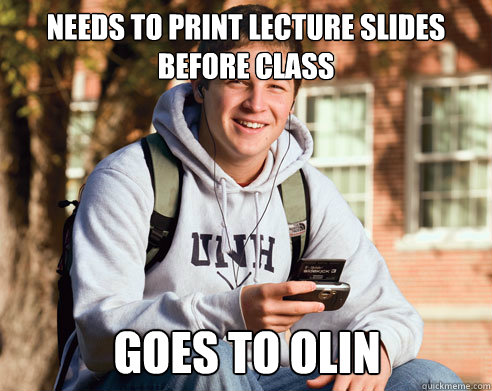 needs to print lecture slides before class goes to olin  College Freshman