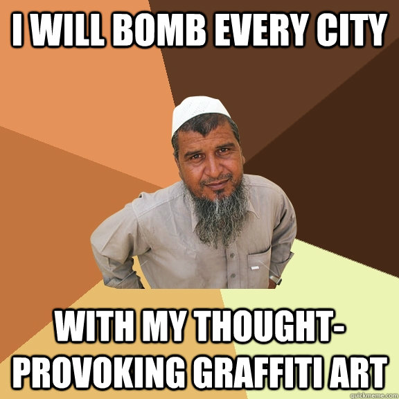 I will bomb every city with my thought-provoking graffiti art  Ordinary Muslim Man