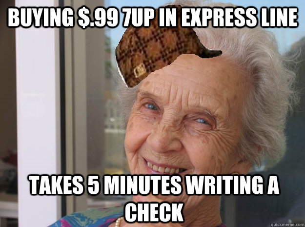Buying $.99 7UP in express line Takes 5 minutes writing a check - Buying $.99 7UP in express line Takes 5 minutes writing a check  Misc