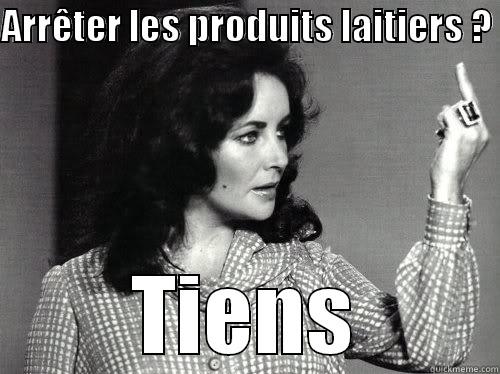 ARRÊTER LES PRODUITS LAITIERS ?  TIENS I dont have a short temper...