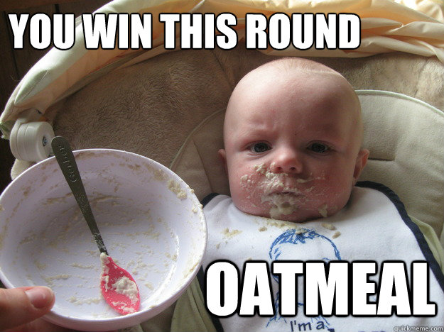 you win this round oatmeal  benny oatmeal