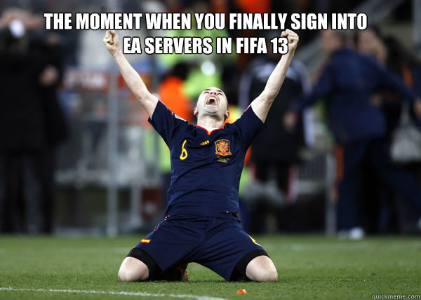 The moment when you finally sign into ea servers in fifa 13 - The moment when you finally sign into ea servers in fifa 13  iniesta ea funny