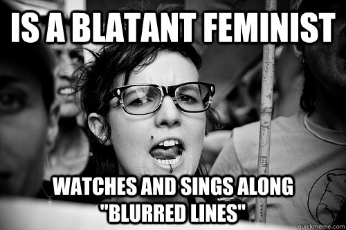 Is a blatant feminist Watches and sings along 