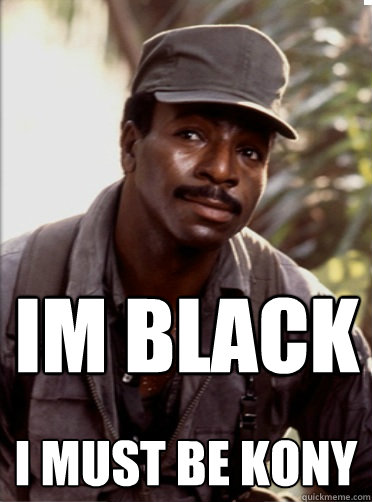 Im black I must be kony - Im black I must be kony  carl weathers kony