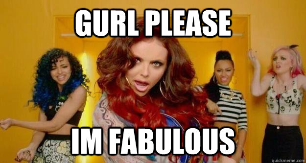 gurl please im fabulous - gurl please im fabulous  Misc