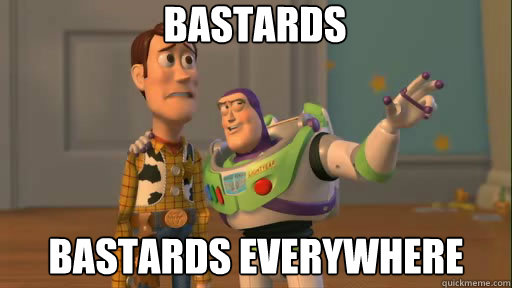 BASTARDS BASTARDS EVERYWHERE  Everywhere