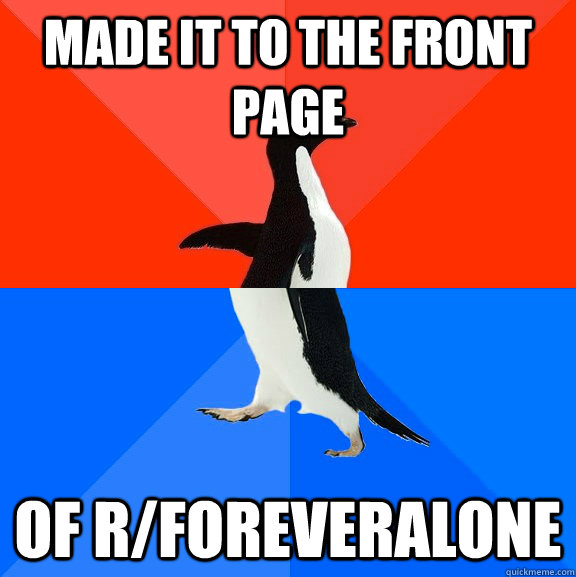 Made it to the front page of r/foreveralone  Socially Awesome Awkward Penguin