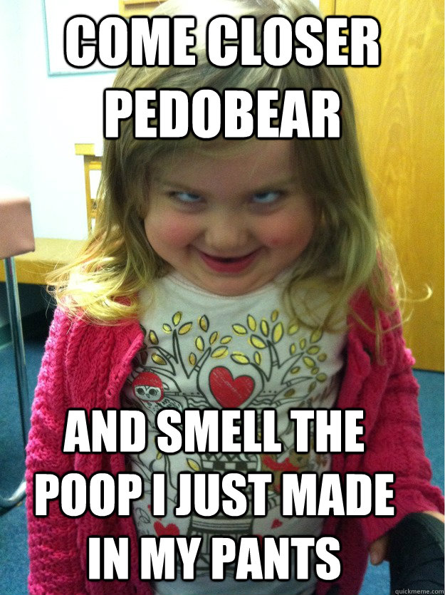 come closer pedobear and Smell the poop i just made in my pants - come closer pedobear and Smell the poop i just made in my pants  pedofear