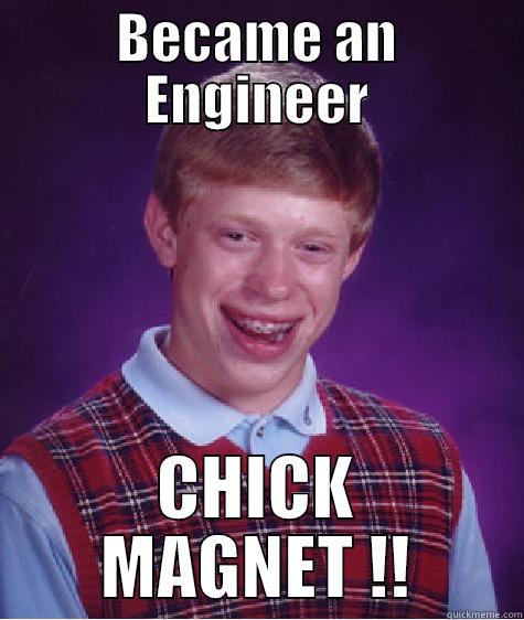 BECAME AN ENGINEER CHICK MAGNET !! Bad Luck Brian