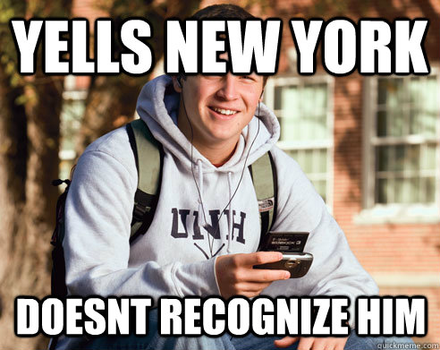 Yells NEW YORK Doesnt Recognize him   College Freshman