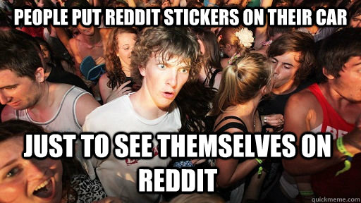People put Reddit stickers on their car just to see themselves on reddit  Sudden Clarity Clarence