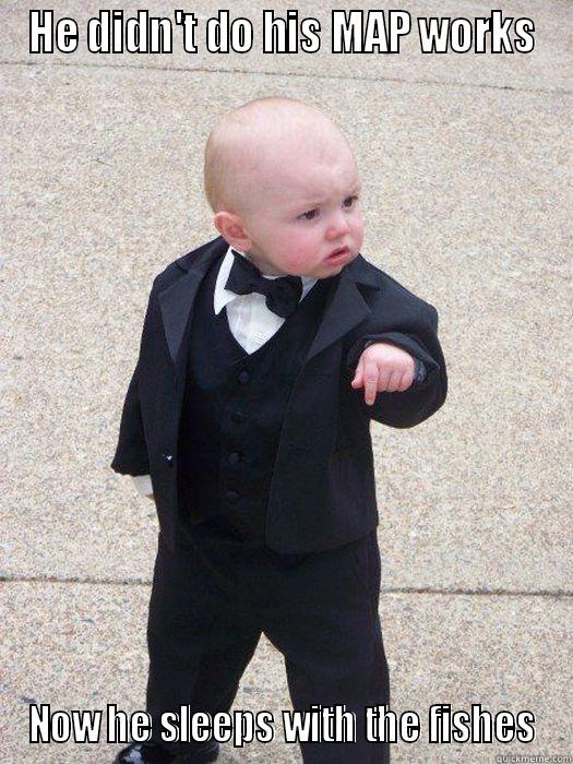 HE DIDN'T DO HIS MAP WORKS NOW HE SLEEPS WITH THE FISHES Baby Godfather