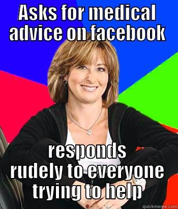 ASKS FOR MEDICAL ADVICE ON FACEBOOK RESPONDS RUDELY TO EVERYONE TRYING TO HELP Sheltering Suburban Mom