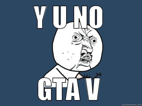 Y U NO GTA V Y U No