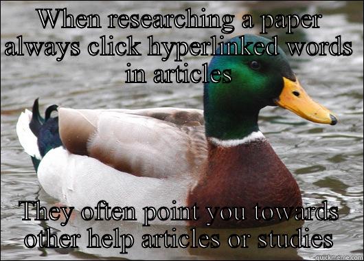 WHEN RESEARCHING A PAPER ALWAYS CLICK HYPERLINKED WORDS IN ARTICLES THEY OFTEN POINT YOU TOWARDS OTHER HELP ARTICLES OR STUDIES Actual Advice Mallard