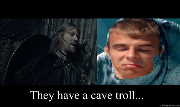 They have a cave troll... - They have a cave troll...  Zach Cave Troll