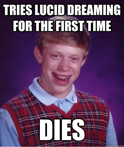 tries lucid dreaming for the first time dies - tries lucid dreaming for the first time dies  Misc