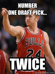 Number 
one draft pick... TWICE  Brian Scalabrine