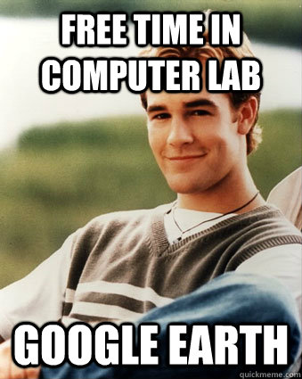 Free time in computer lab google earth  Late 90s kid advantages