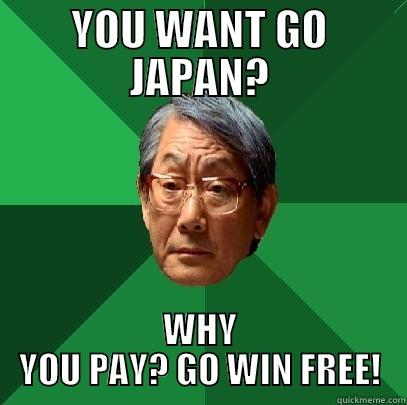 YOU WANT GO JAPAN? WHY YOU PAY? GO WIN FREE! High Expectations Asian Father