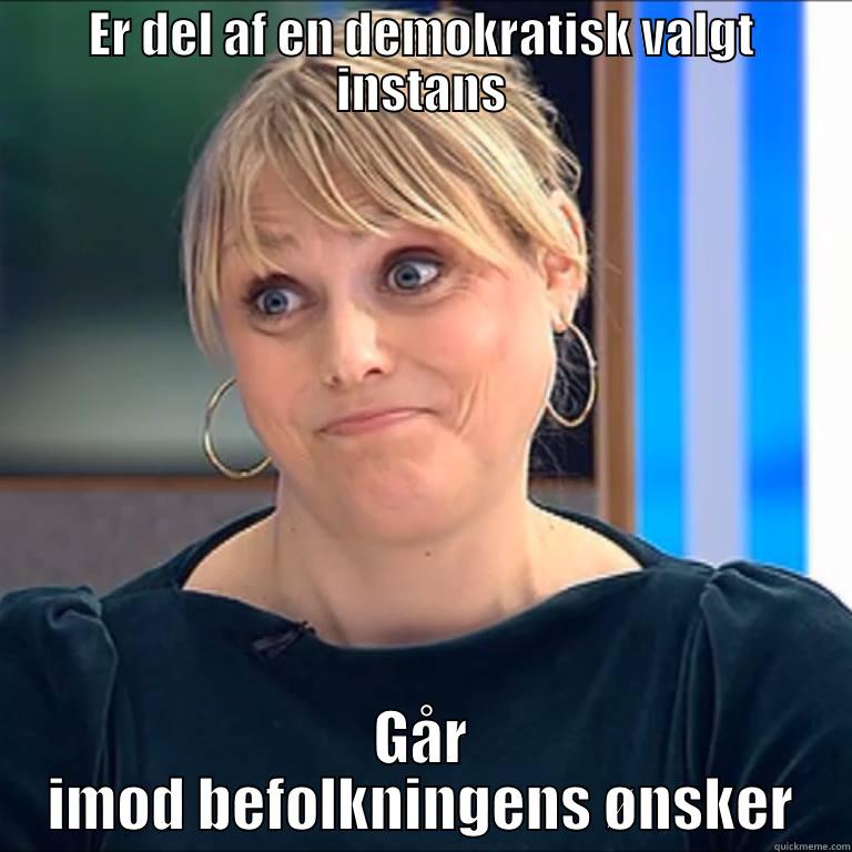 ER DEL AF EN DEMOKRATISK VALGT INSTANS GÅR IMOD BEFOLKNINGENS ØNSKER Misc