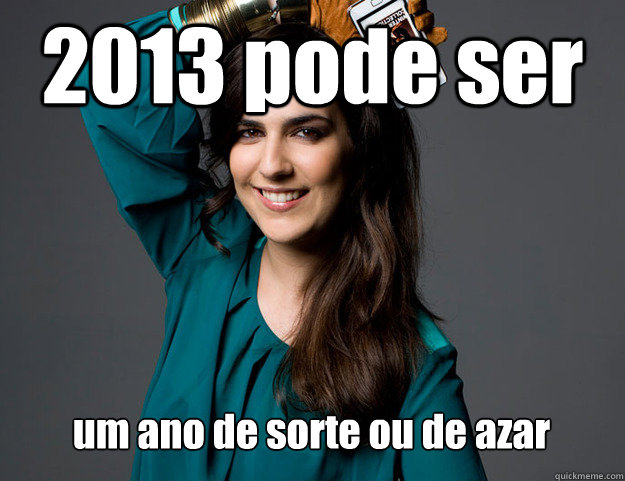 2013 pode ser um ano de sorte ou de azar  Pepa Xavier