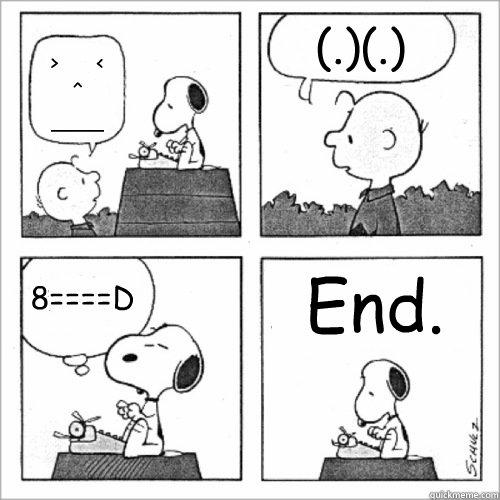 >      <
^
____ (.)(.) 8====D End.  Shitty Peanuts