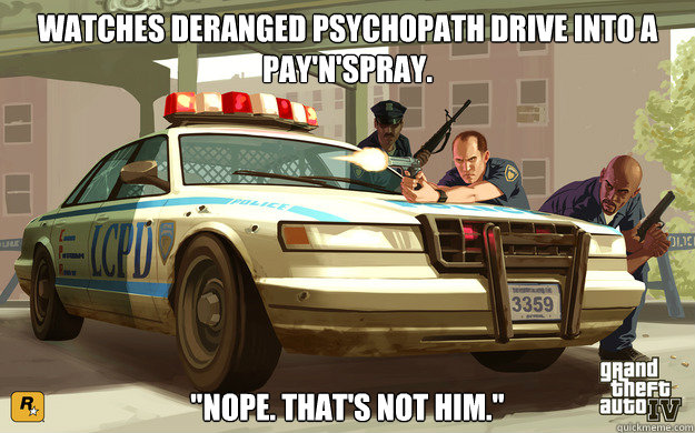 Watches deranged psychopath drive into a pay'n'spray. 