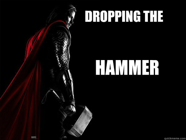 Dropping the  Hammer - Dropping the  Hammer  Thor