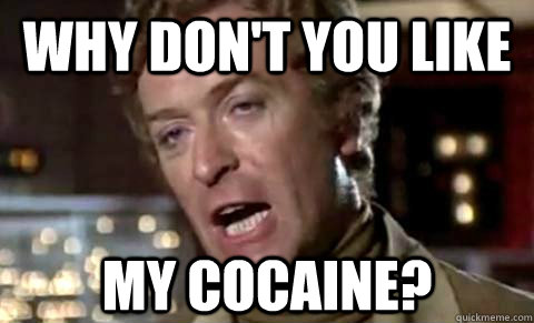 Image result for michael caine my cocaine meme