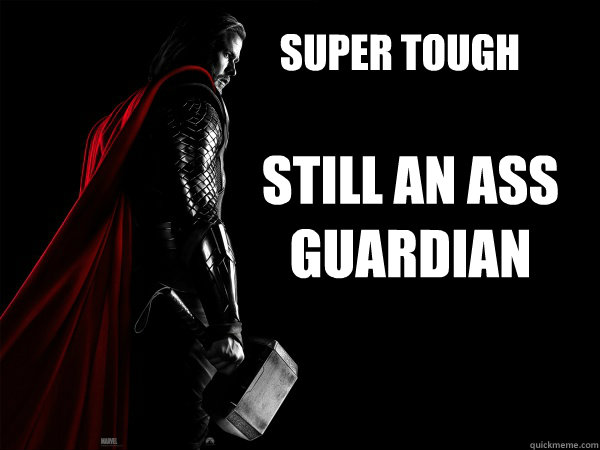 Super Tough Still an Ass Guardian  Thor