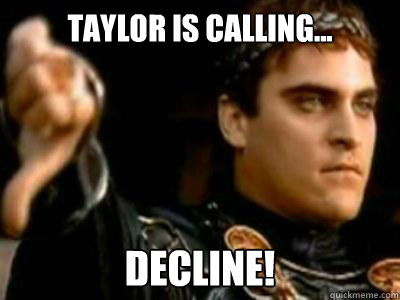 Taylor is Calling... Decline!  Downvoting Roman