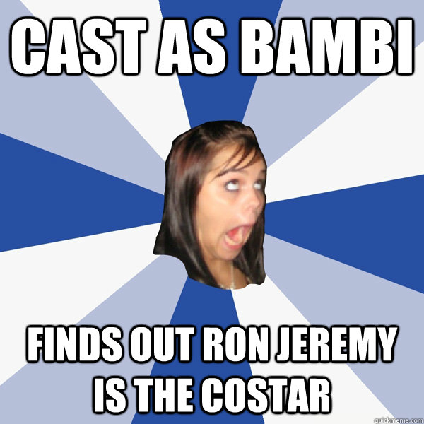 cast as bambi finds out ron jeremy is the costar  Annoying Facebook Girl