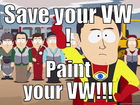 SAVE YOUR VW ! PAINT YOUR VW!!! Captain Hindsight
