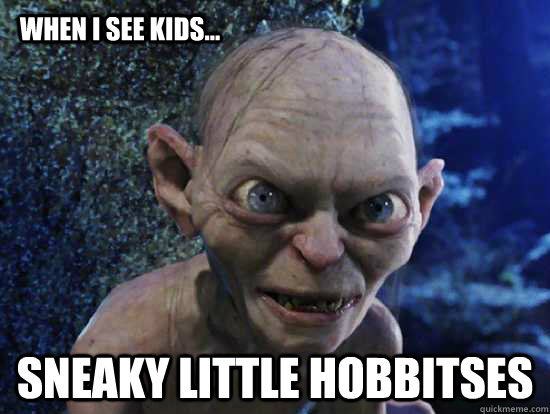 when i see kids... sneaky little hobbitses - when i see kids... sneaky little hobbitses  gollum