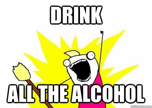 drink  all the alcohol   