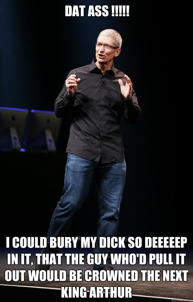 dat ass !!!!! i could bury my dick so deeeeep in it, that the guy who'd pull it out would be crowned the next king arthur  