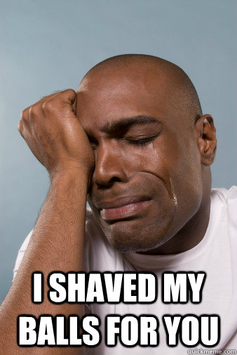  I shaved my balls for you -  I shaved my balls for you  Misc