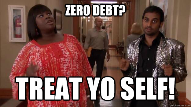 Zero Debt? Treat Yo Self!  Treat Yo Self