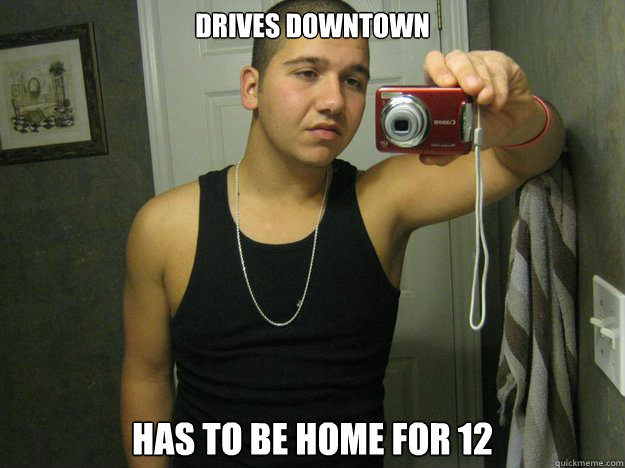 Drives downtown has to be home for 12 - Drives downtown has to be home for 12  Buzzkill Bill