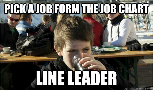 Pick a job form the job chart Line Leader  Lazy Elementary Student