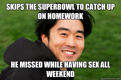 skips the superbowl to catch up on homework he missed while having sex all weekend - skips the superbowl to catch up on homework he missed while having sex all weekend  Asian Player