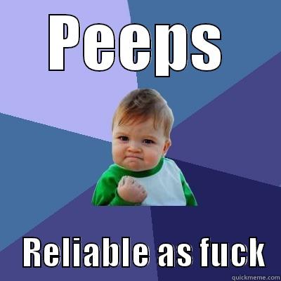 PEEPS     RELIABLE AS FUCK  Success Kid