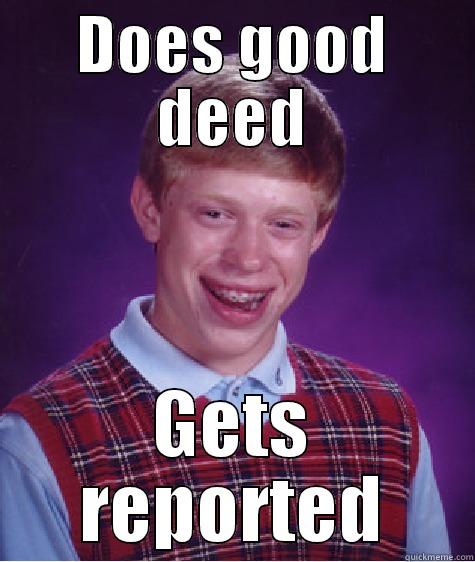 DOES GOOD DEED GETS REPORTED Bad Luck Brian