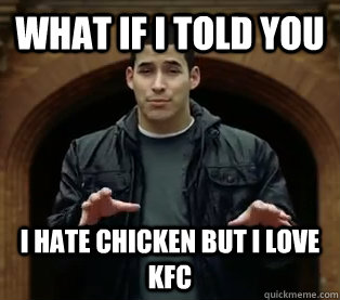 What if I told you i hate chicken but i love kfc  Scumbag Jefferson Bethke