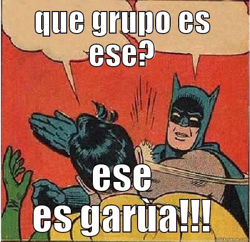 QUE GRUPO ES ESE? ESE ES GARÙA!!! Batman Slapping Robin