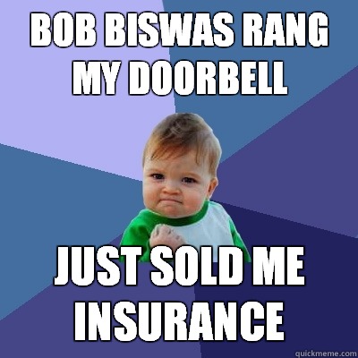 Bob Biswas rang my doorbell Just sold me insurance - Bob Biswas rang my doorbell Just sold me insurance  Success Kid
