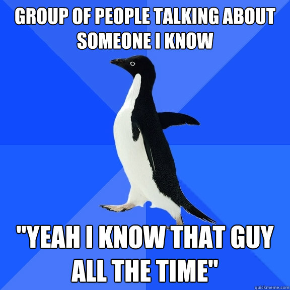 Group of people talking about someone I know 