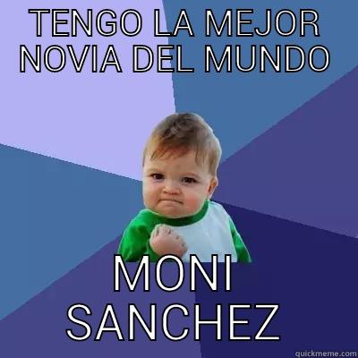 TENGO LA MEJOR NOVIA DEL MUNDO MONI SANCHEZ Success Kid