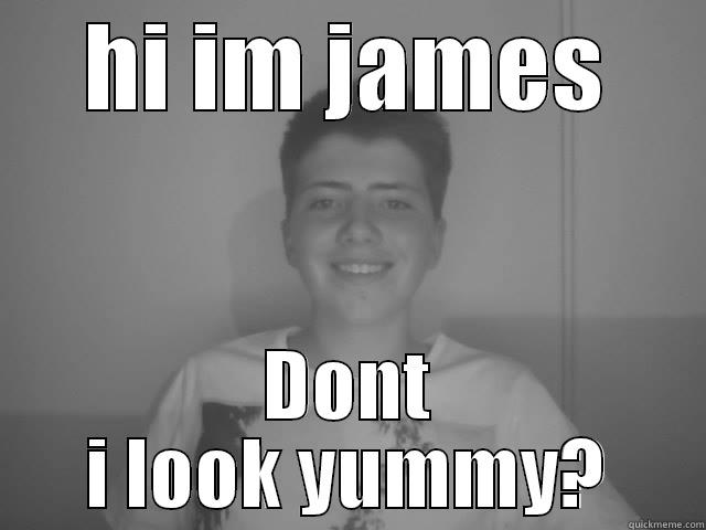 HI IM JAMES DONT I LOOK YUMMY? Misc